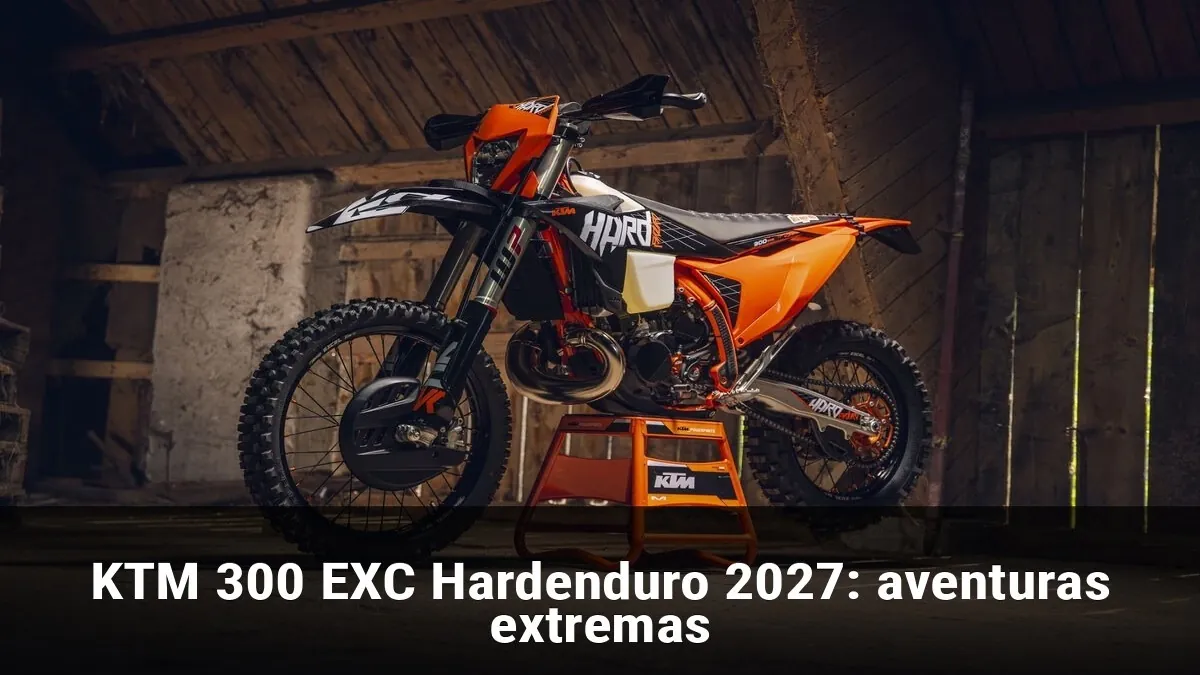 KTM 300 EXC Hardenduro 2027: aventuras extremas
